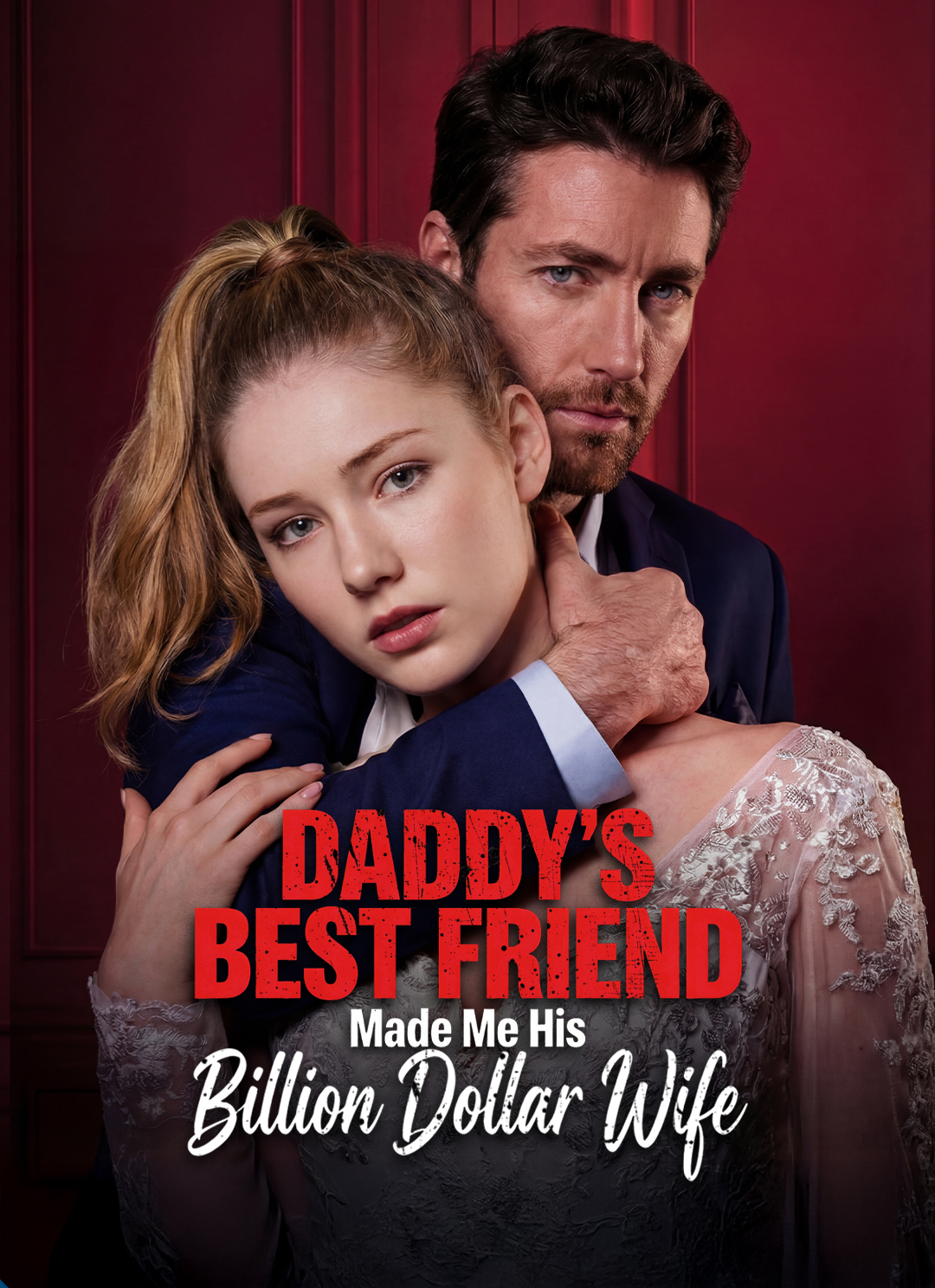 Daddy's Best Friend Made Me His Billion Dollar Wife