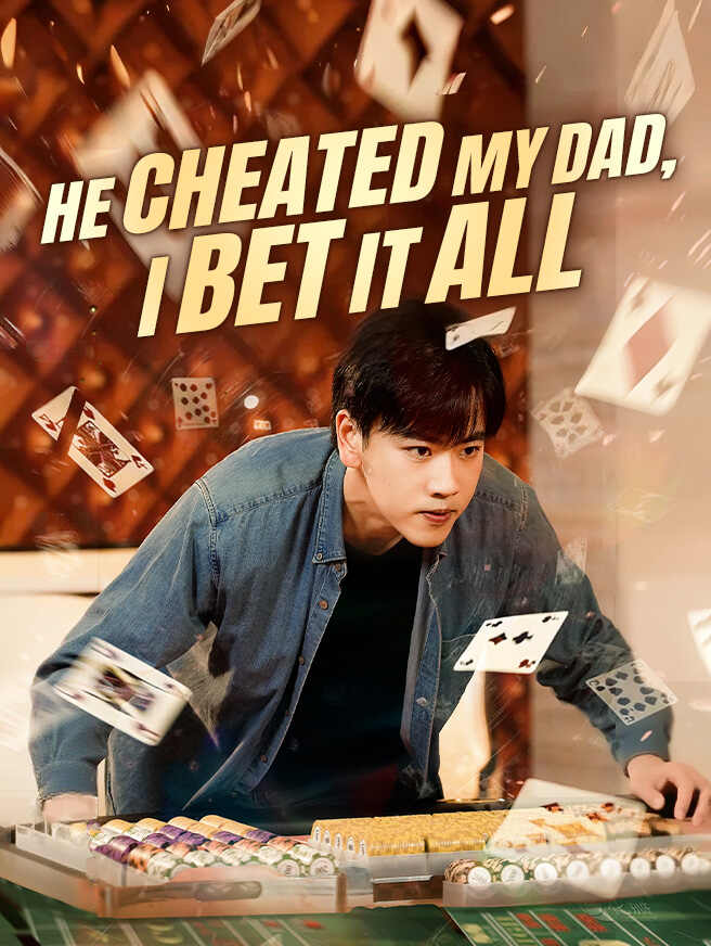 He Cheated My Dad, I Bet It All