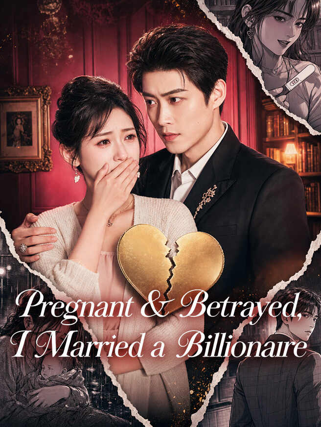 Pregnant & Betrayed, I Married a Billionaire