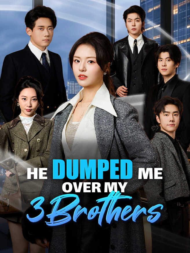 He Dumped Me Over My 3 Brothers