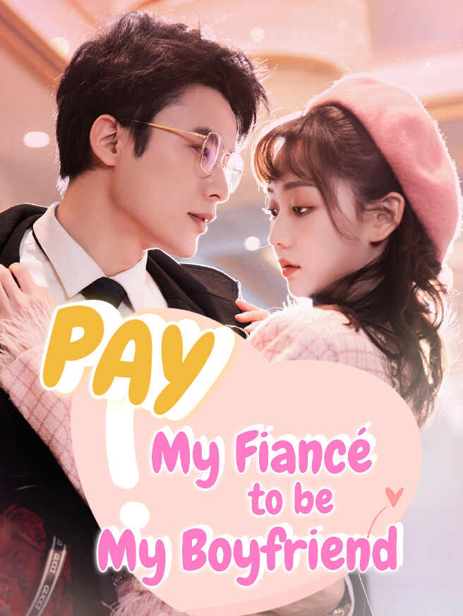 Pay My Fiancé to Be My Boyfriend