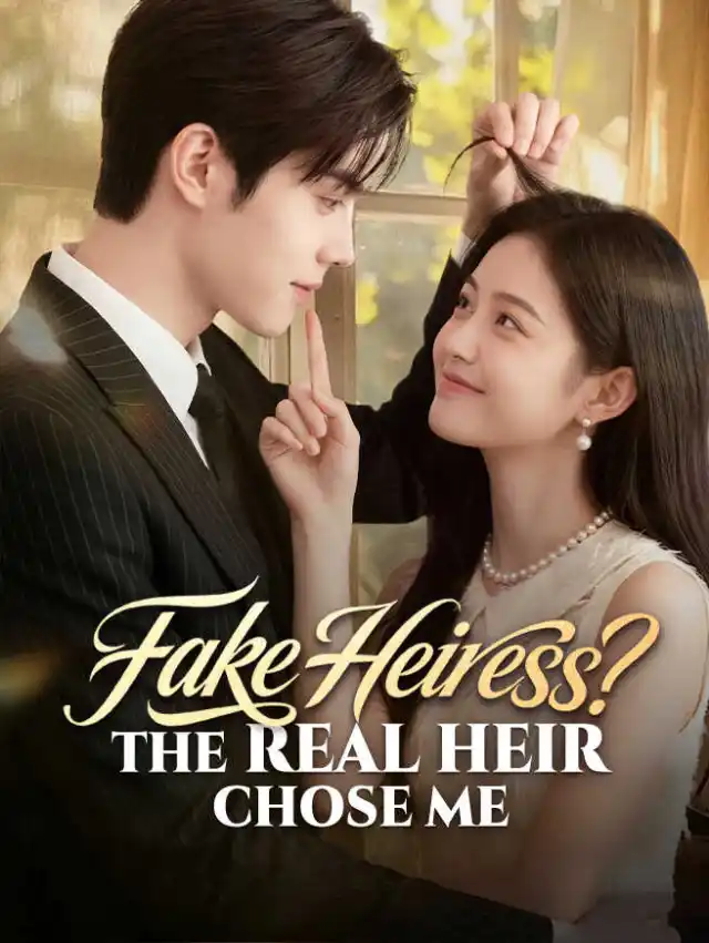 Fake Heiress? The Real Heir Chose Me