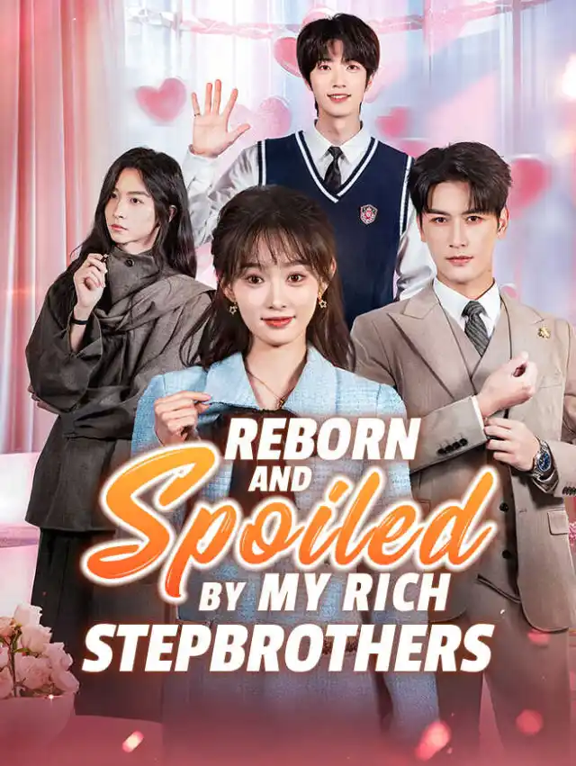 Reborn and Spoiled by My Rich Stepbrothers