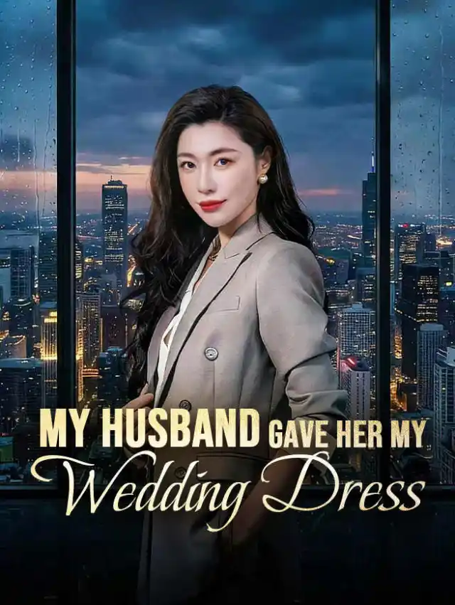 My Husband Gave Her My Wedding Dress