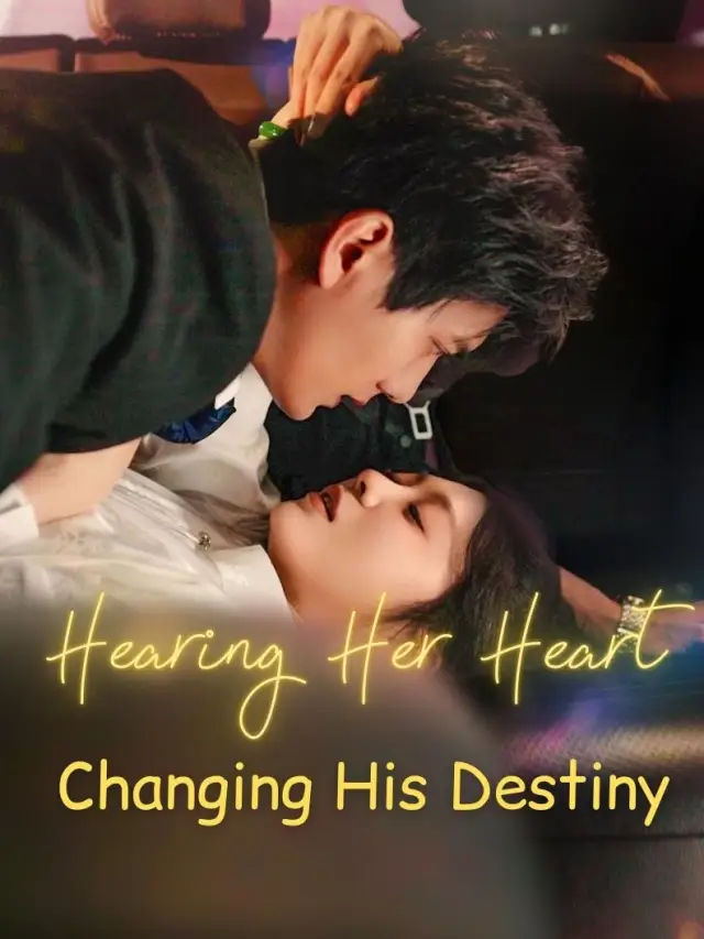 Hearing Her Heart, Changing His Destiny