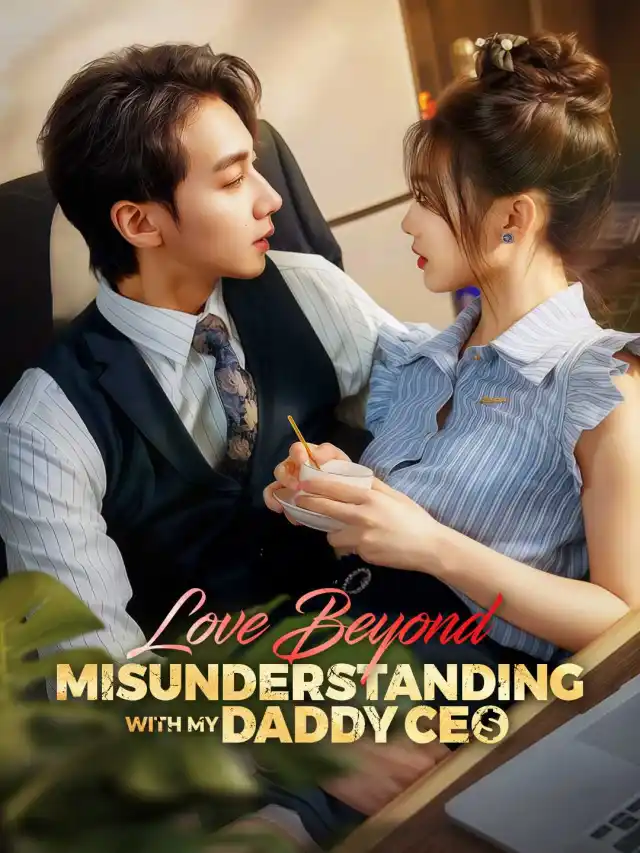 Love Beyond Misunderstanding with My Daddy CEO