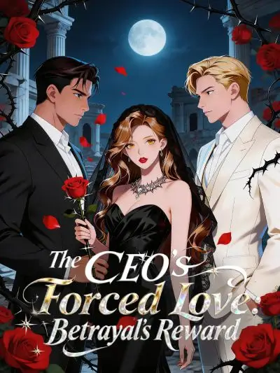 The CEO's Forced Love: Betrayal's Reward