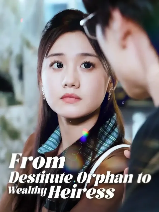 From Destitute Orphan to Wealthy Heiress