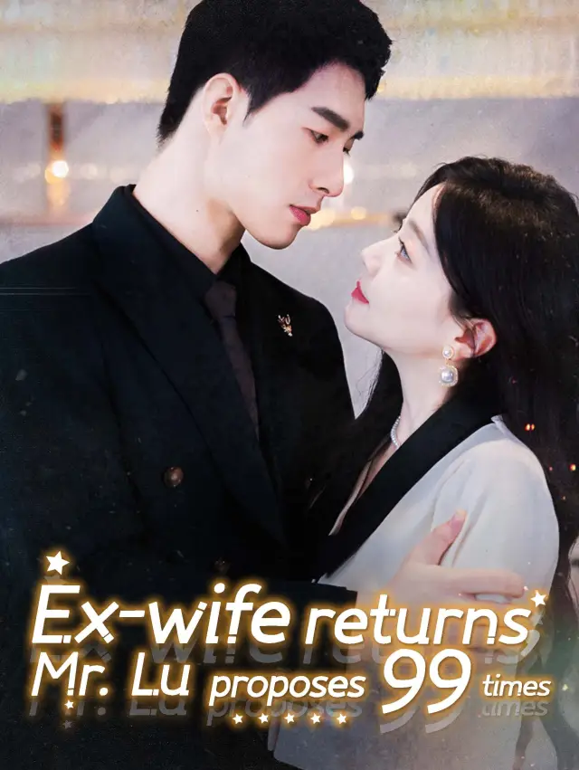 Ex-wife returns, Mr. Lu proposes 99 times