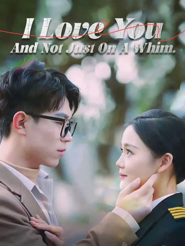 I Love You, and Not Just on a Whim
