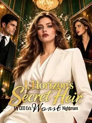 I, Horizon's Secret Heir, My CEO Ex's Worst Nightmar