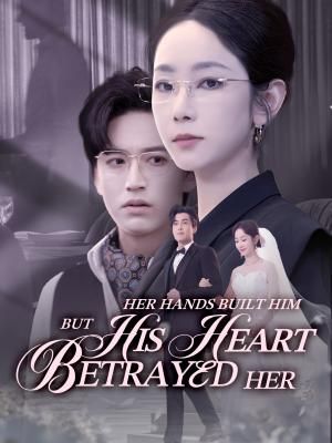 Her Hands Built Him, but His Heart Betrayed Her