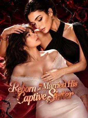 Reborn, I Married His Captive Sister