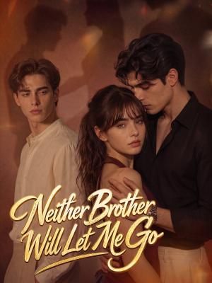 Neither Brother Will Let Me Go