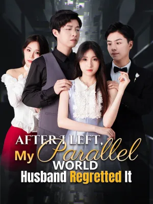 After I Left, My Parallel World Husband Regretted It