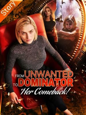 From Unwanted To Dominator- Her Comeback!