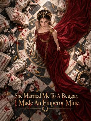 She Married Me to a Beggar, I Made an Emperor Mine