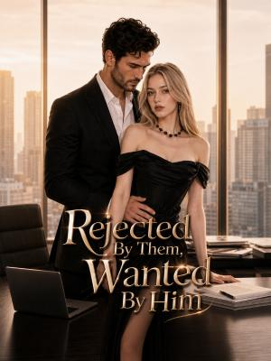 Rejected By Them, Wanted By Him