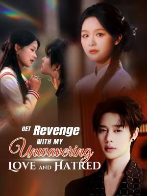 Get Revenge with My Unwavering Love and Hatred