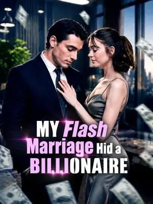 My Flash Marriage Hid a Billionaire