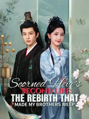 Scorned Heir's Second Life: The Rebirth That Made My Brothers Weep