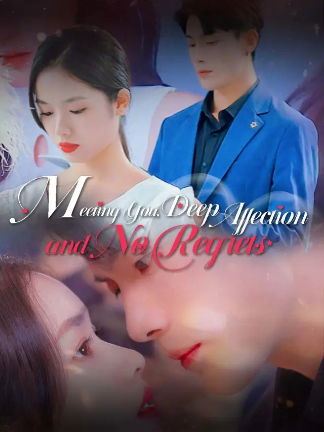 Meeting You, Deep Affection and No Regrets