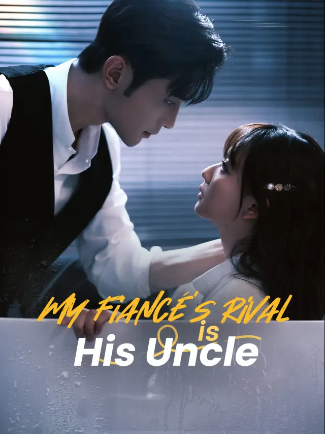 My Fiancé's Rival is His Uncle