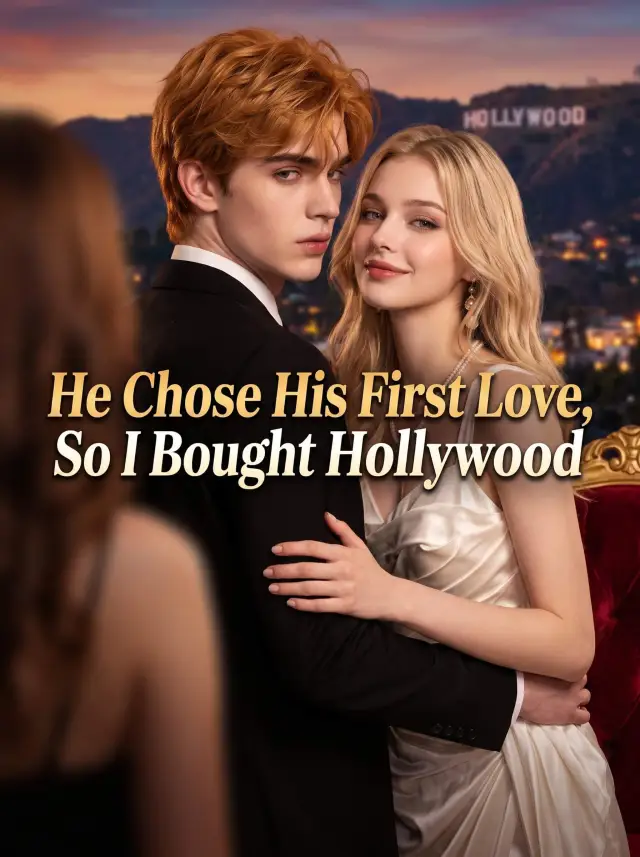 He Chose His First Love, So I Bought Hollywood