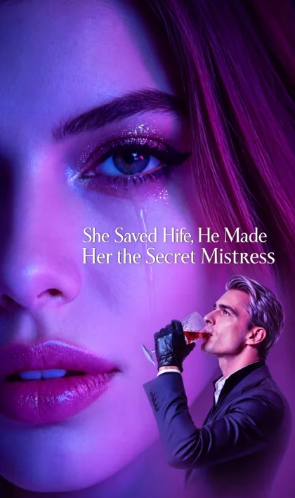She Saved His Life, He Made Her the Secret Mistress