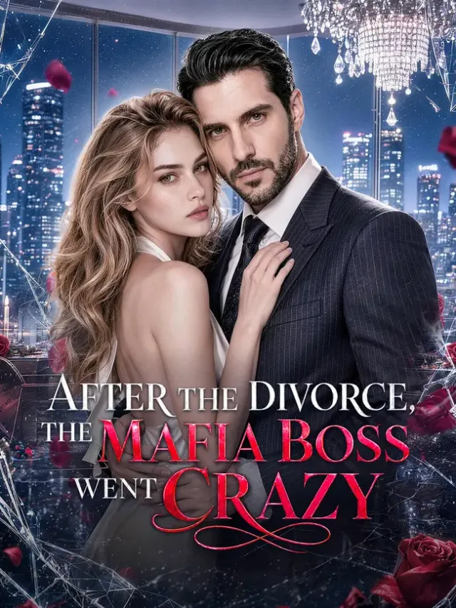 After the Divorce, the Mafia Boss Went crazy