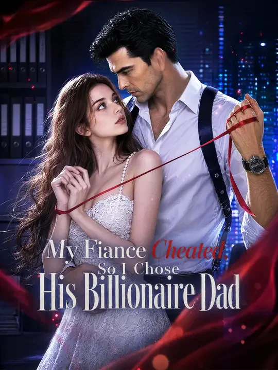 My Fiance Cheated, So I Chose His Billionaire Dad