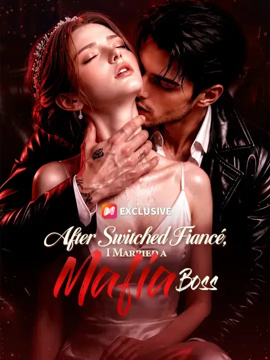 After Switched Fiancé, I Married a Mafia Boss