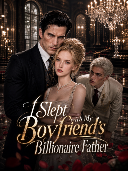 I Slept with My Boyfriend's Billionaire Father