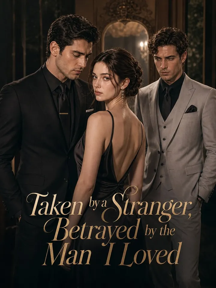 Taken by a Stranger, Betrayed by the Man I Loved